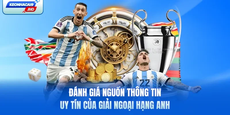 Đánh giá nguồn thông tin uy tín của giải Ngoại Hạng Anh