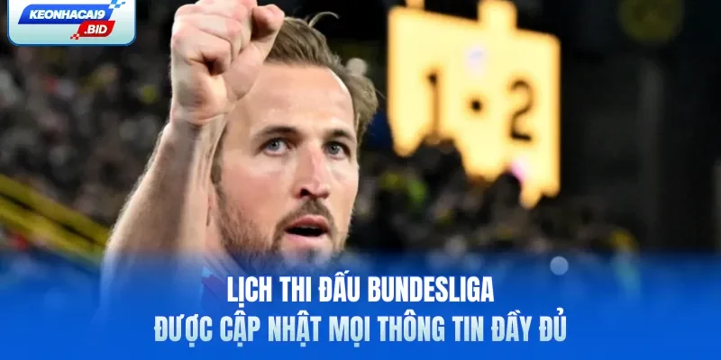 Lịch thi đấu Bundesliga được cập nhật mọi thông tin đầy đủ