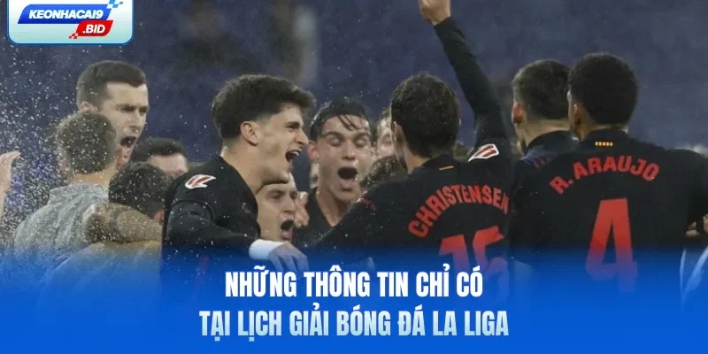 Những thông tin chỉ có tại lịch giải bóng đá La Liga